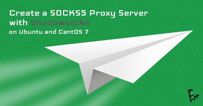 Create a SOCKS5 Proxy Server with Shadowsocks on Ubuntu and CentOS 7 Create a SOCKS5 Proxy Server with Shadowsocks on Ubuntu and CentOS 7