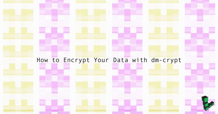 How to Encrypt Your Data with dm-crypt How to Encrypt Your Data with dm-crypt