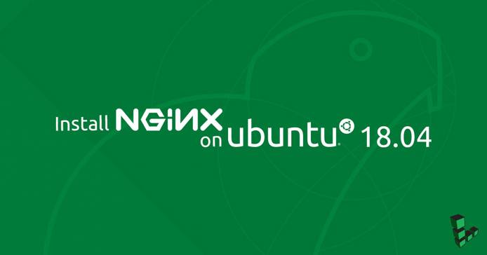 Install NGINX on Ubuntu 18 Install NGINX on Ubuntu 18