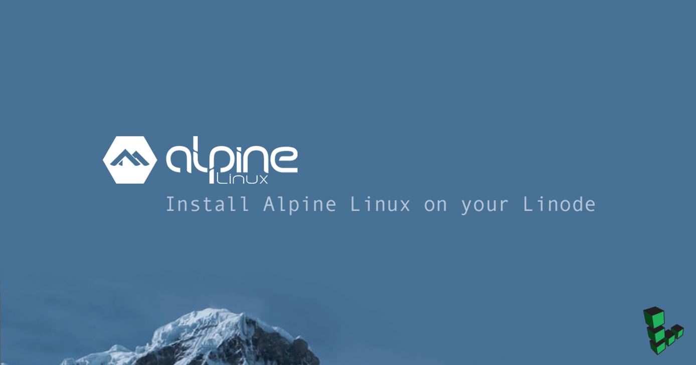 Install Alpine Linux on your Linode Install Alpine Linux on your Linode