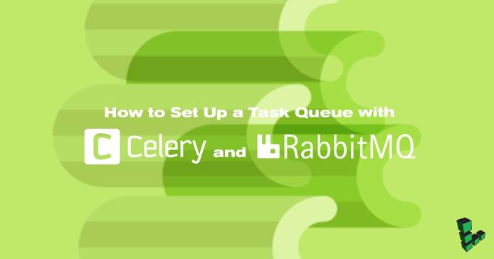 How to Set Up a Task Queue with Celery and RabbitMQ How to Set Up a Task Queue with Celery and RabbitMQ